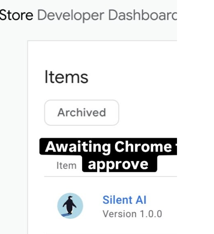 Screenshot of a store developer dashboard showing an 'Items' section with a button labeled 'Archived' and a status message 'Awaiting Chrome approval.' There is also an app named 'Silent AI' with a penguin icon and version number 1.0.0.