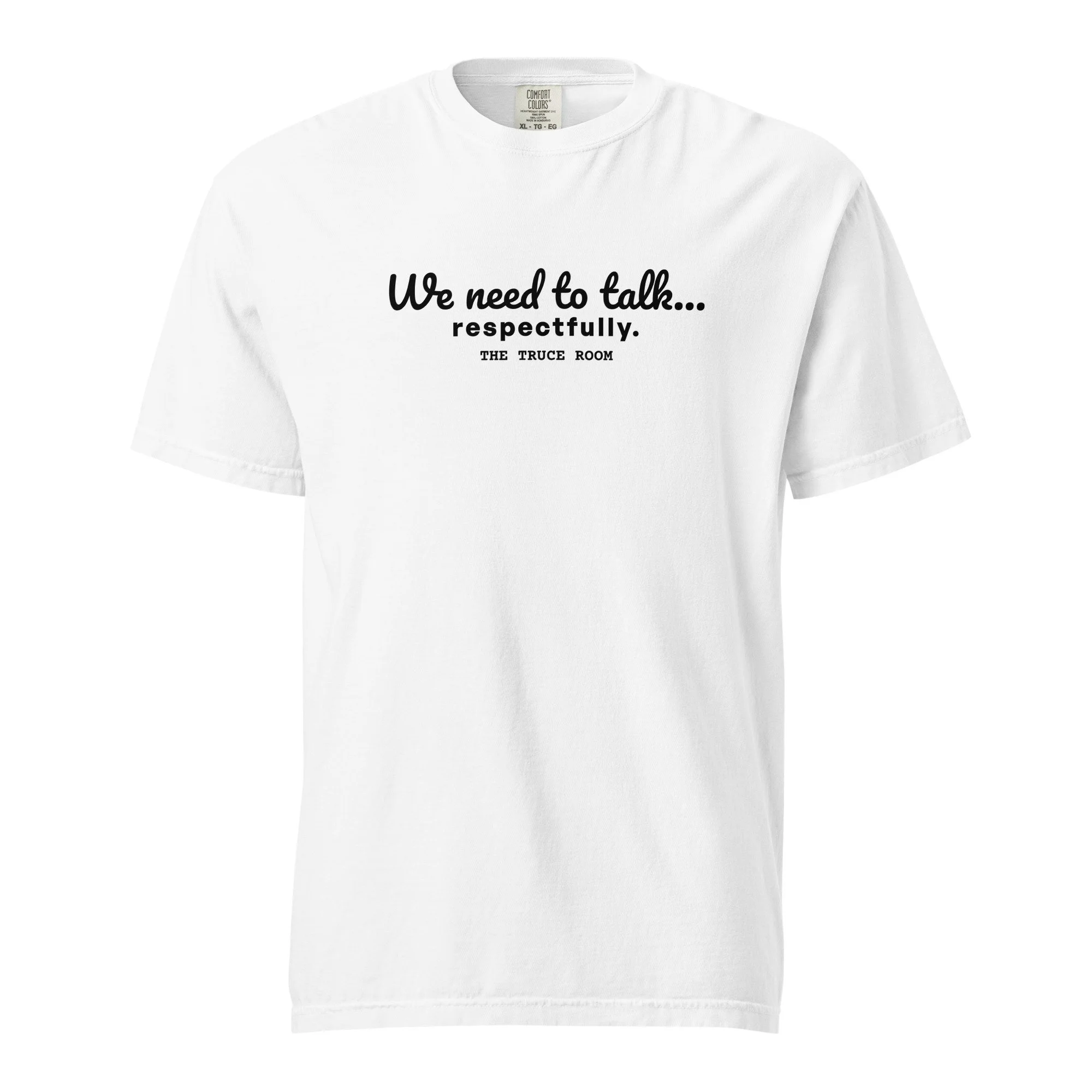 variant tshirt mockup for comfort colors tee with the words, "We need to talk...respectfully."