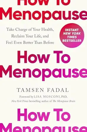 Cover of a book titled "How to Menopause" by Tamsen Fadal, with a subtitle about taking charge of health and feeling better, and a pink sticker indicating it's an instant New York Times bestseller.