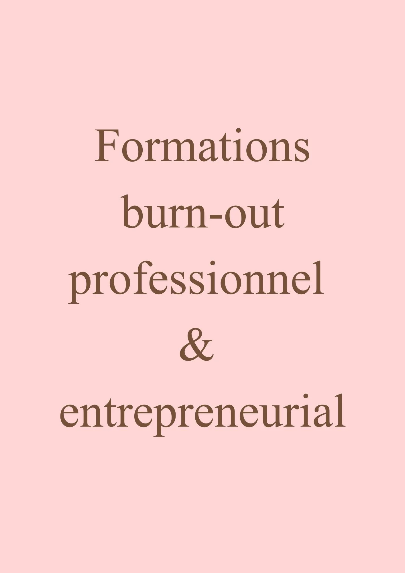 Texte en français sur un fond rose pâle : 'Formations burn-out professionnel & entrepreneurial'