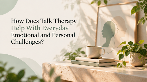 Talk Therapy Help With Everyday Emotional and Personal Challenges