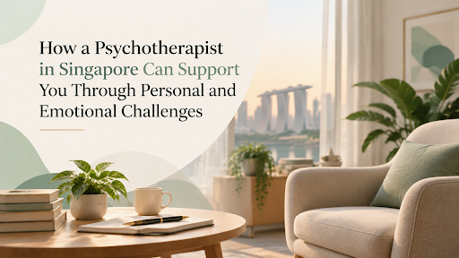 Psychotherapist in Singapore Can Support