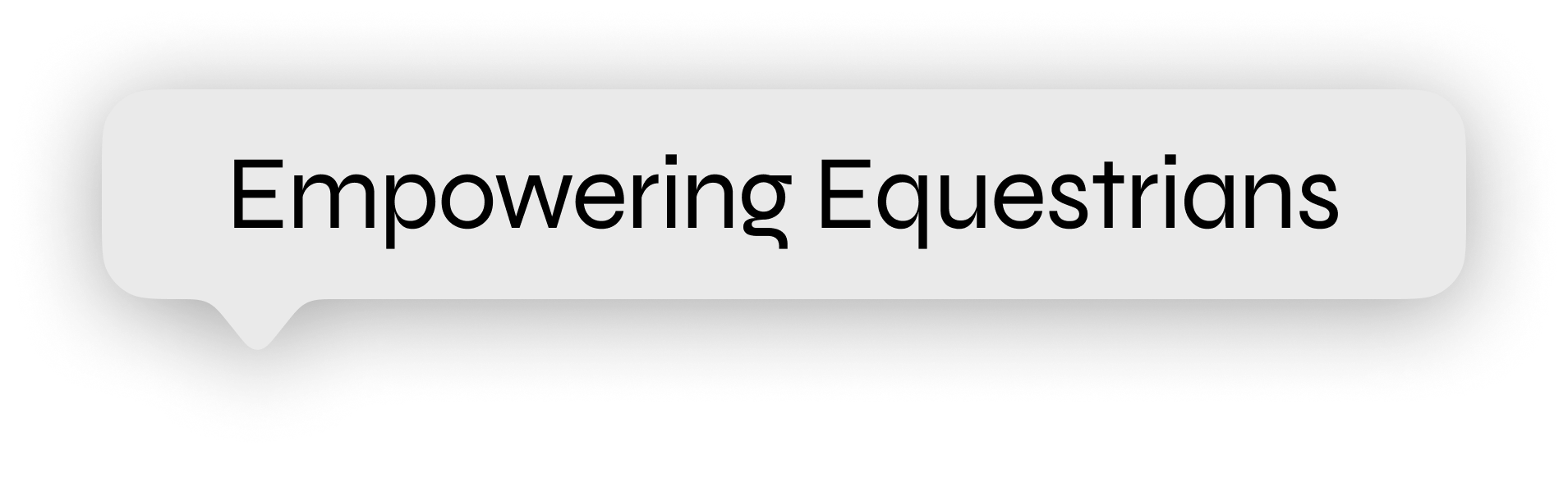 Speech bubble with the text 'Empowering Equestrians' in black font on a white background.