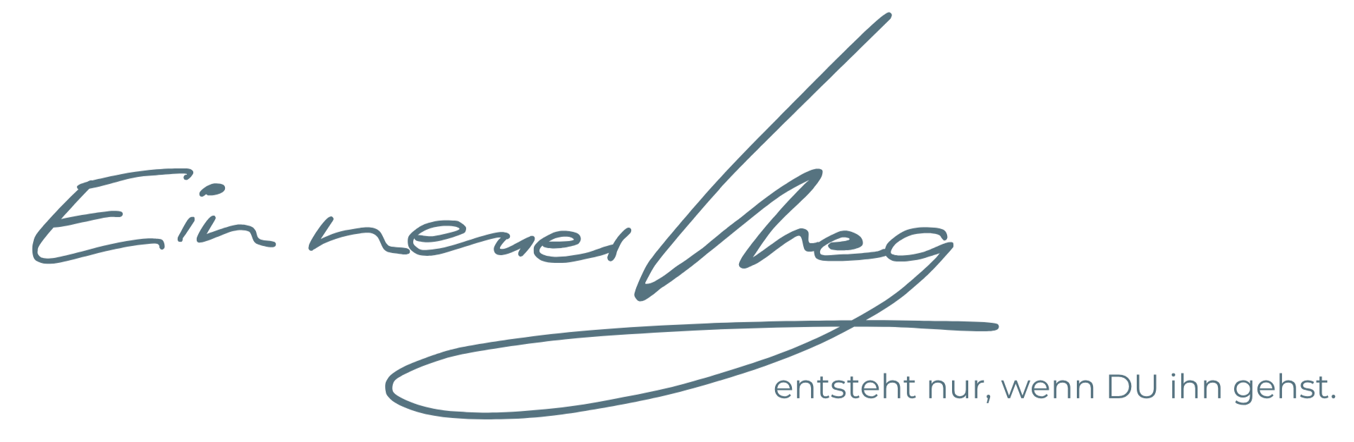 Ein neuer Weg entsteht nur, wenn Du ihn gehst