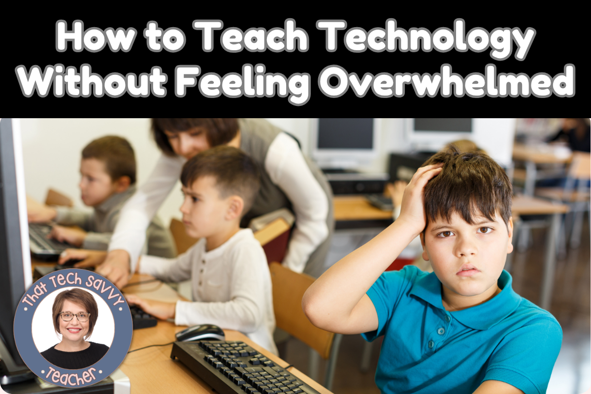 How to Teach Technology Without Feeling Overwhelmed