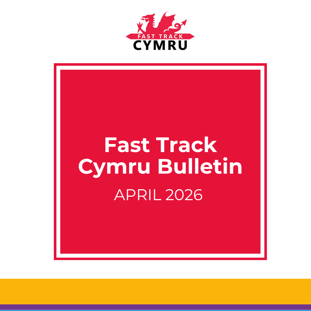 Fast Track Cymru Bulletin – April 2026