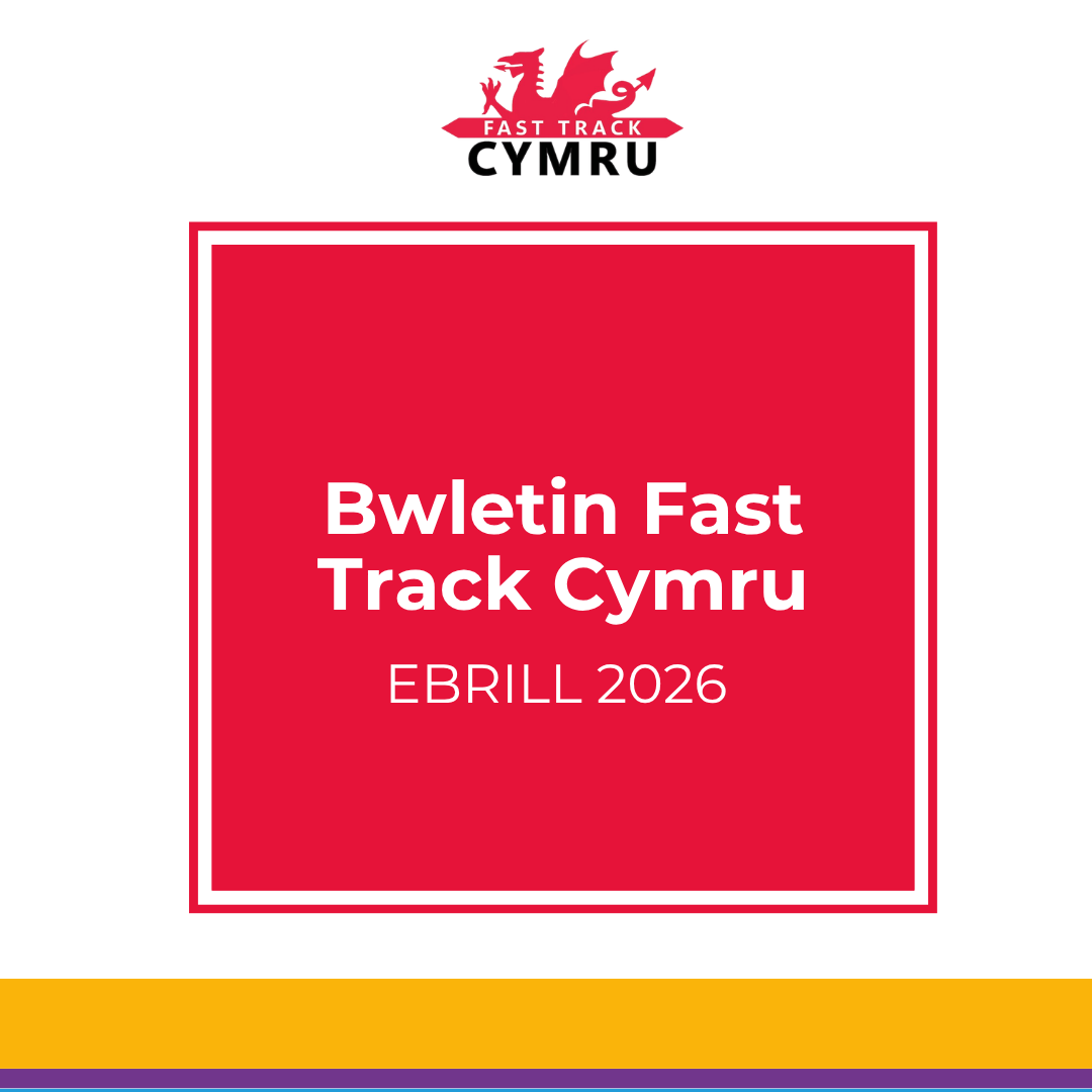 Bwletin Fast Track Cymru – Ebrill 2026