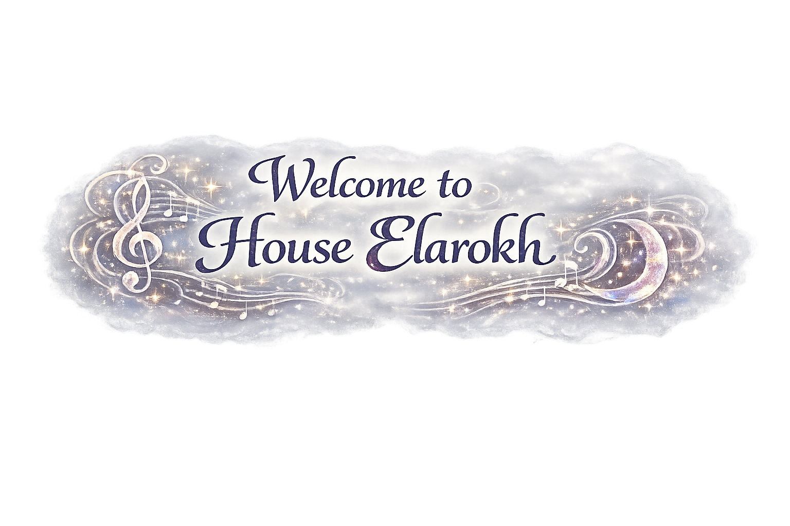 A decorative sign with the text 'Welcome to House Elarokh' in elegant gothic font, surrounded by musical notes, a treble clef, stars, and a crescent moon against a cloudy, glowing background.