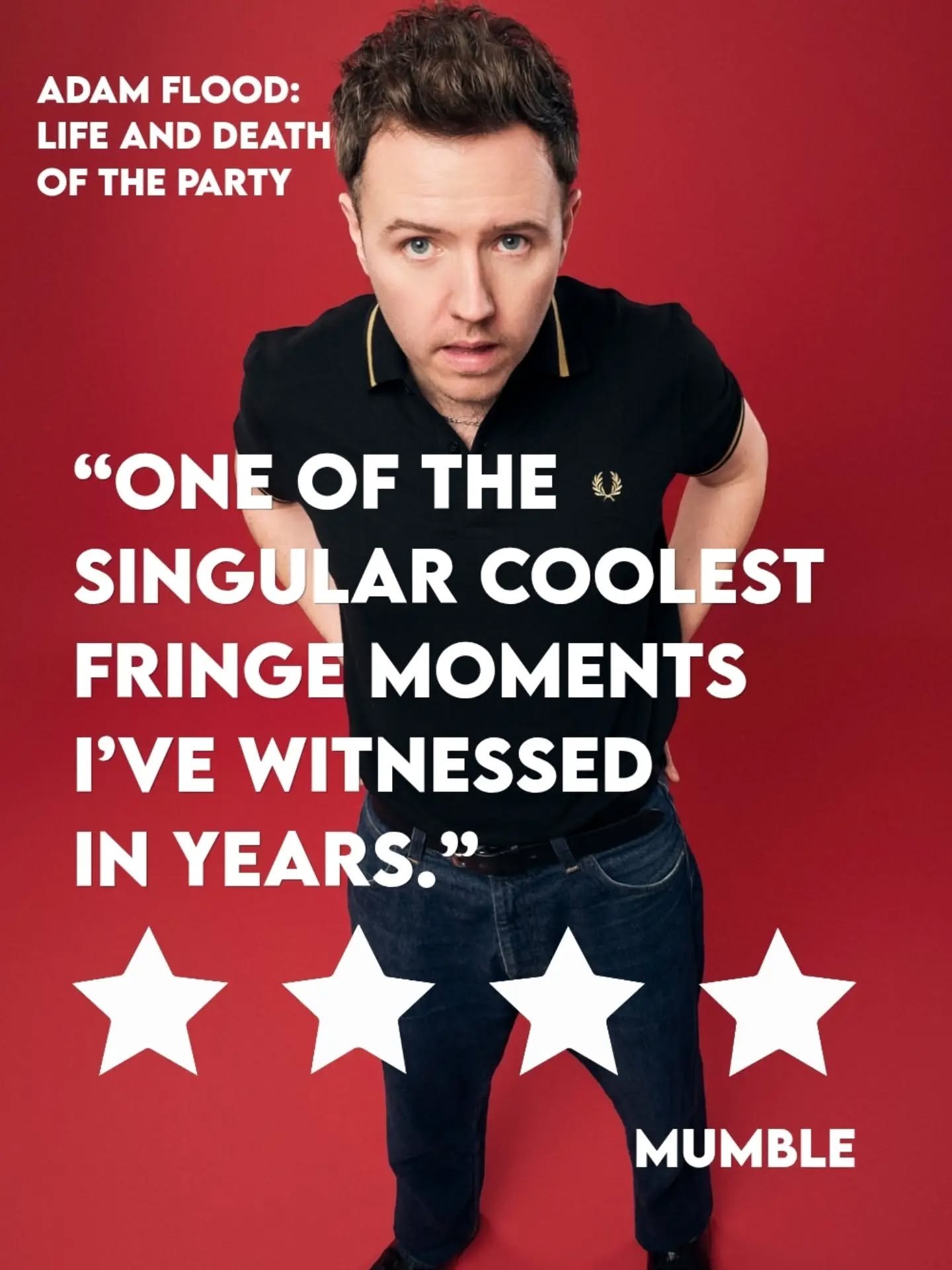 A fantastic FOUR STARS for Adam Flood's new hour 'Life and Death of The Party'.

"It&rsquo;s one of the singular coolest Fringe moments I&rsquo;ve witnessed in years... You can feel the genuine human connection as it crackles around the room.&qu
