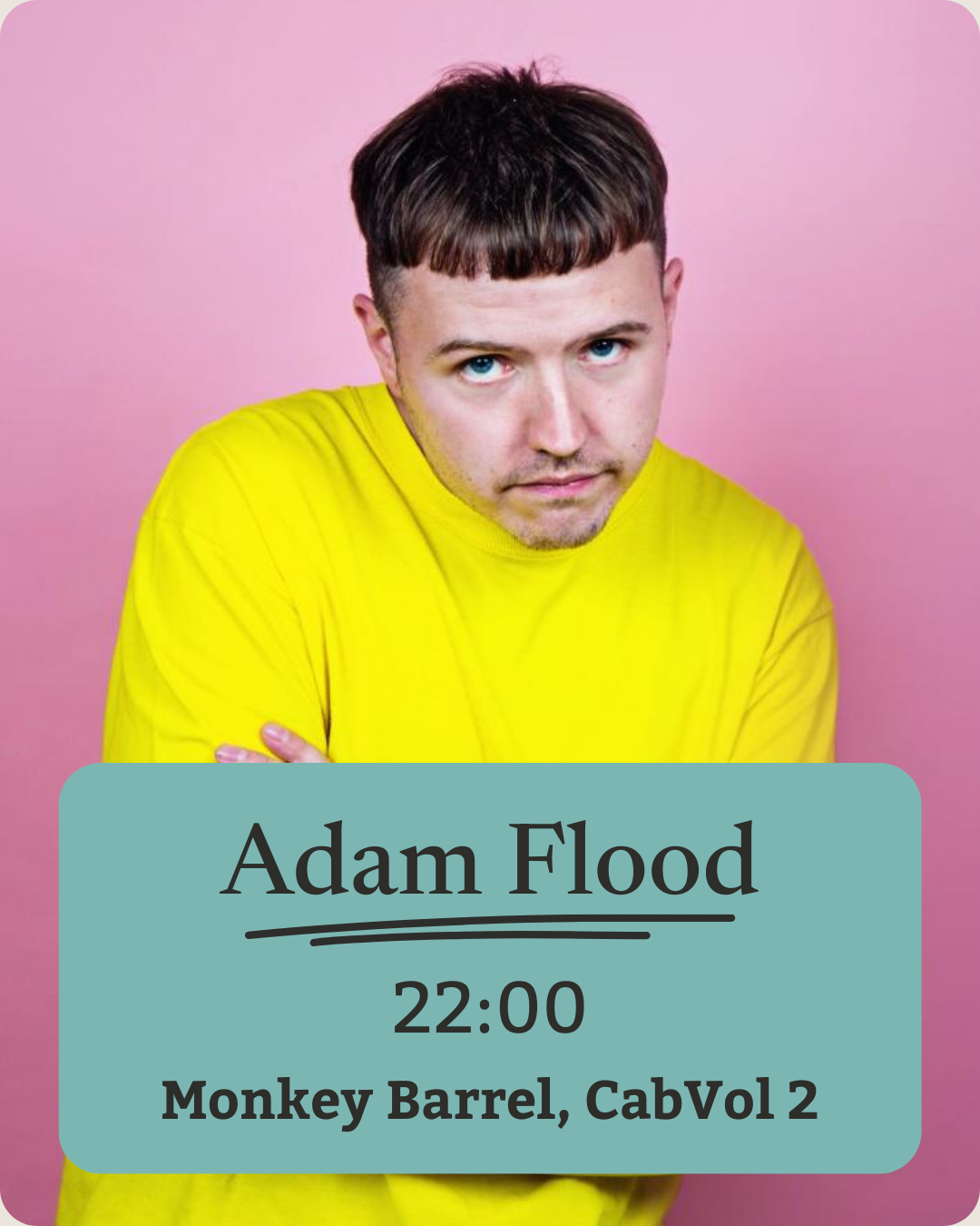 A man with short brown hair and blue eyes wearing a yellow shirt, standing against a pink background, with a text overlay listing a performance by Adam Flood at 10 pm at Monkey Barrel, CabVol 2.