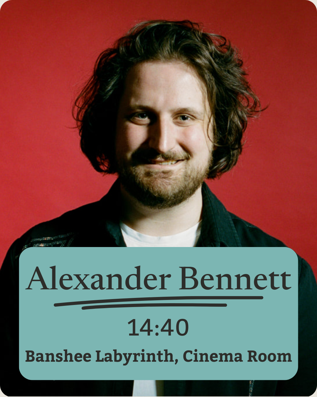 Portrait of a man with medium length brown hair, a beard, wearing a black jacket over a white shirt, standing against a red background, with a text overlay featuring the name 'Alexander Bennett', a time '14:40', and an event location 'Banshee Labyrin