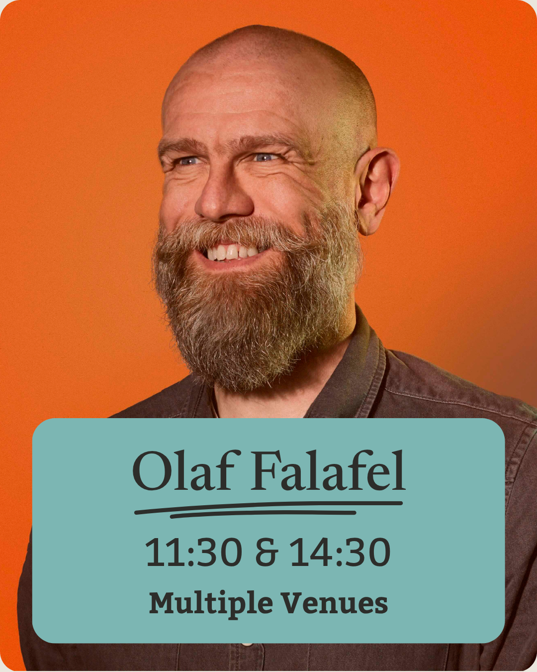 Promotional poster featuring Olaf Falafel, a bearded man with a shaved head, smiling against an orange background. Text indicates his name, performance times at 11:30 and 14:30, and that shows are at multiple venues.