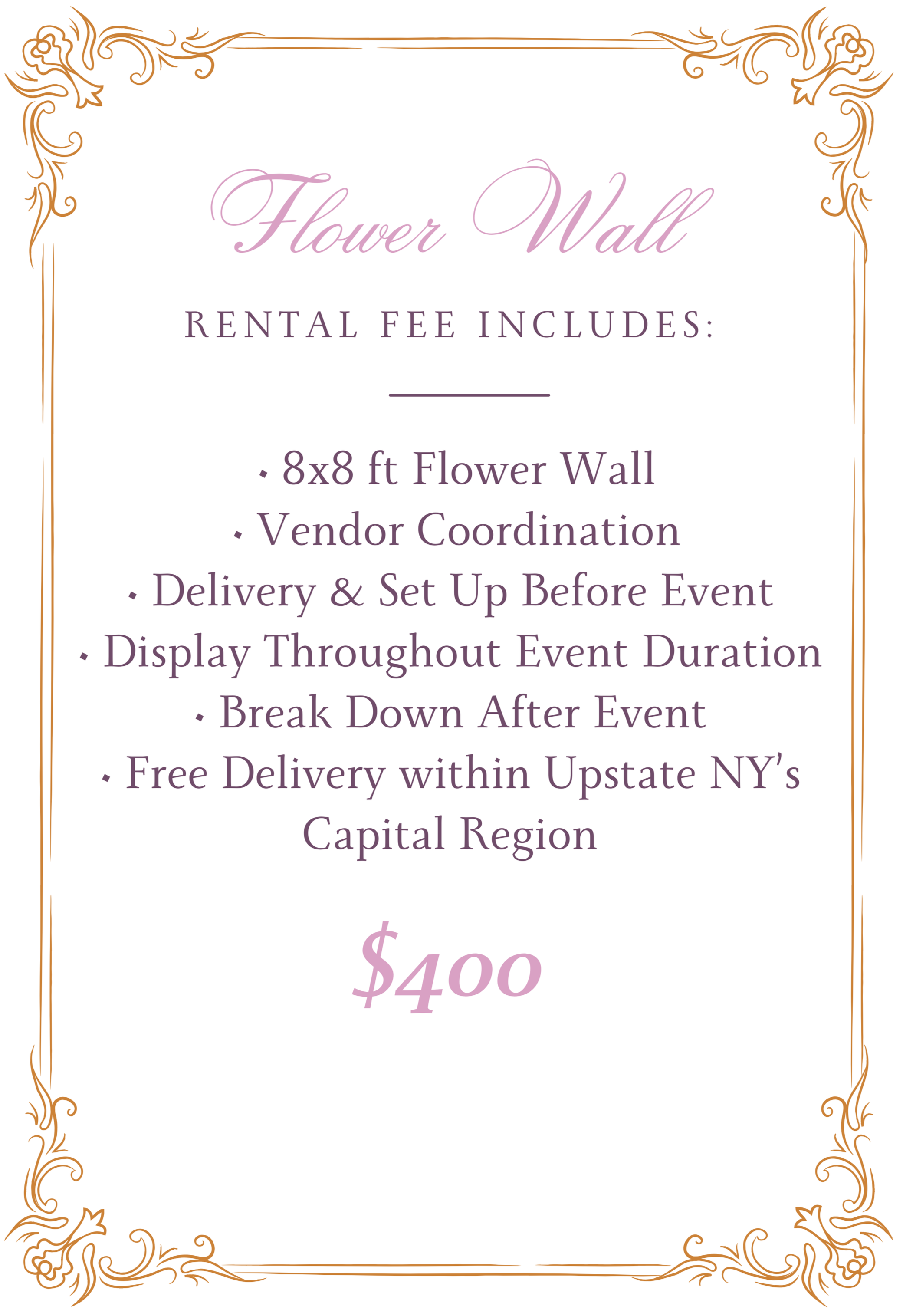 A sign with elegant, ornate borders and text that reads "Flower Wall" and details about rental fees and event services, including dimensions, vendor coordination, delivery and setup, and free delivery within Upstate New York, with a price of $400 at the bottom.