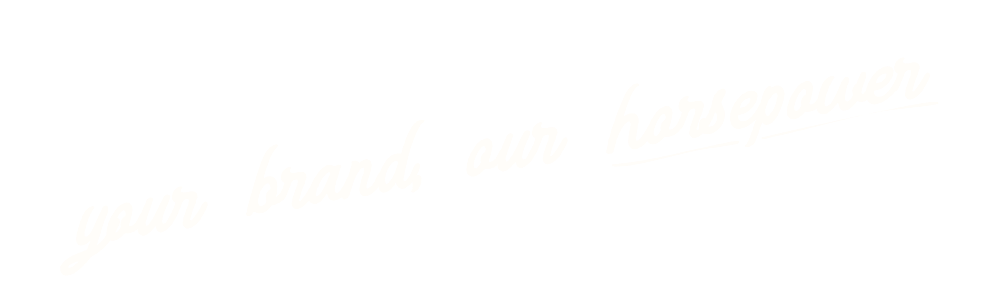 White cursive text on a black background that reads "your brand our horsepower".