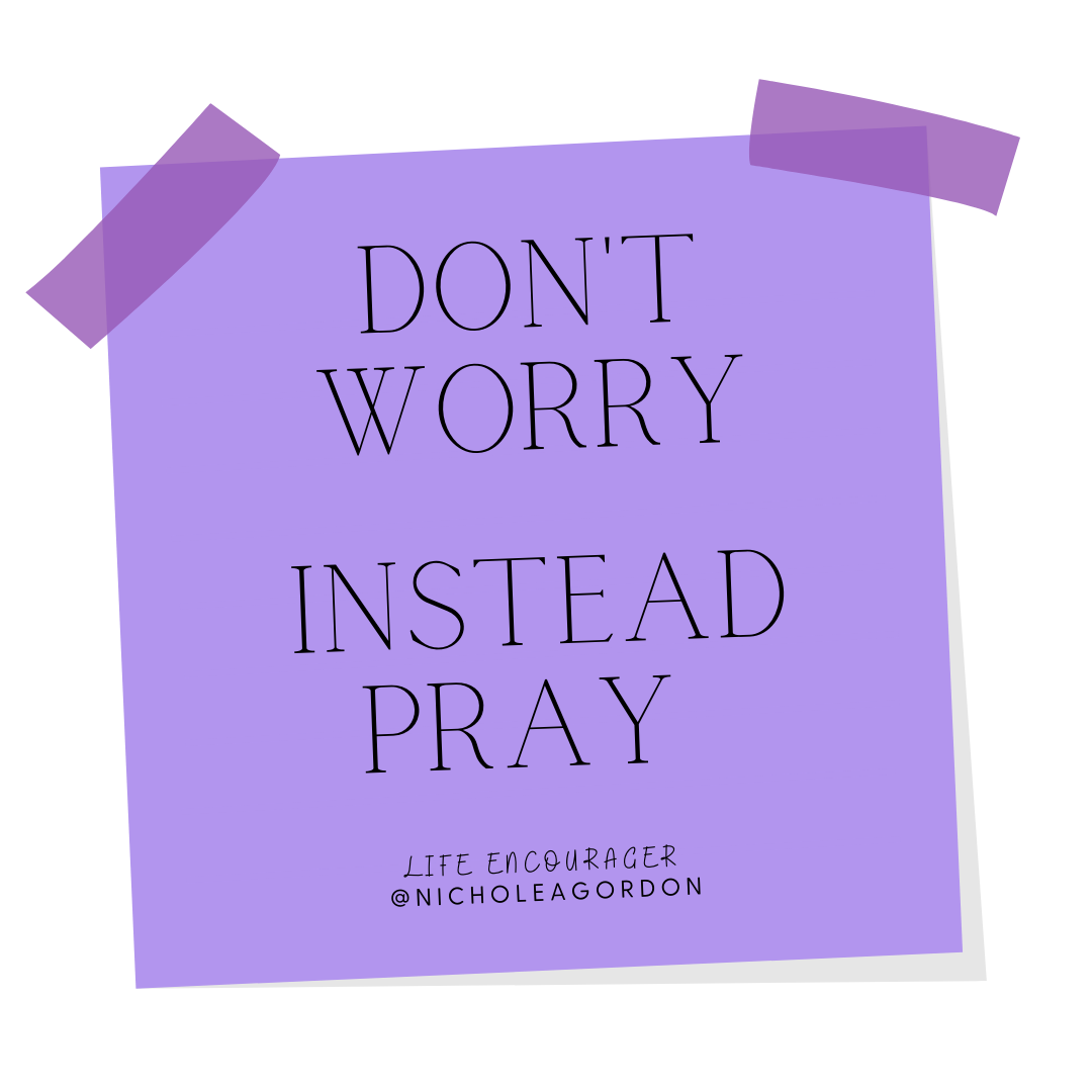 Don't Worry, Instead, Pray