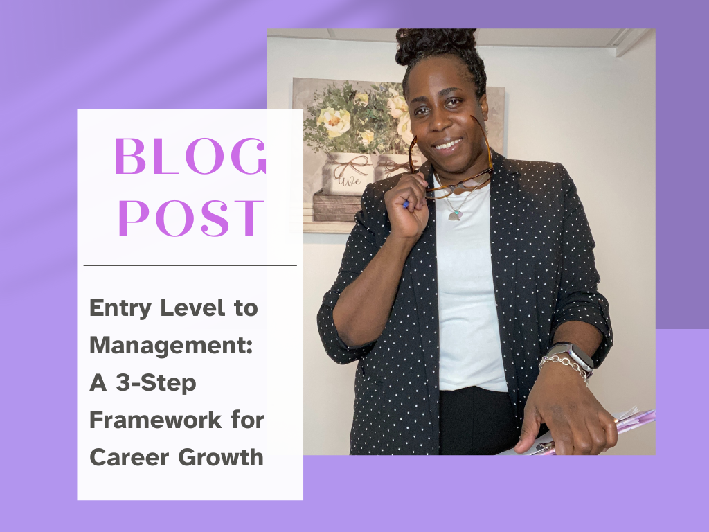 How I navigated from Entry Level to Management :    A 3-Step Framework for Career Growth