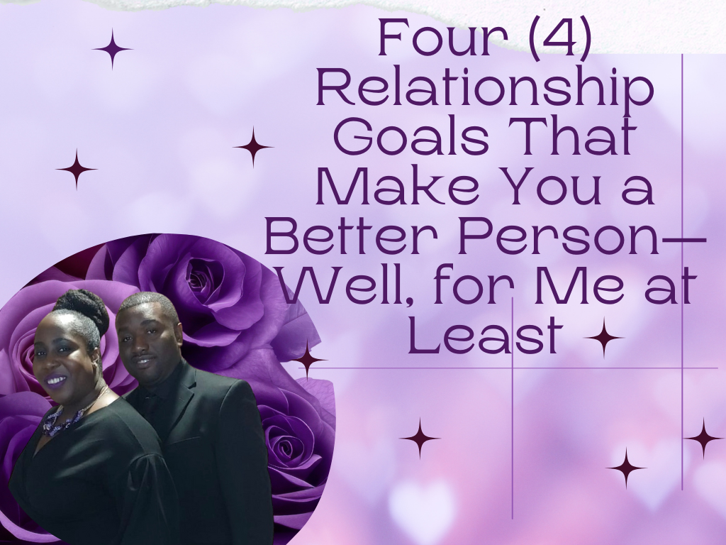 Four Relationship Goals That Make You a Better Person—Well, for Me at Least