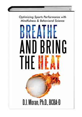 Book cover titled 'Breathe and Bring the Heat' by D.J. Moran, Ph.D., BCBA-D, focusing on sports performance, mindfulness, and behavioral science. The cover features a flaming baseball.