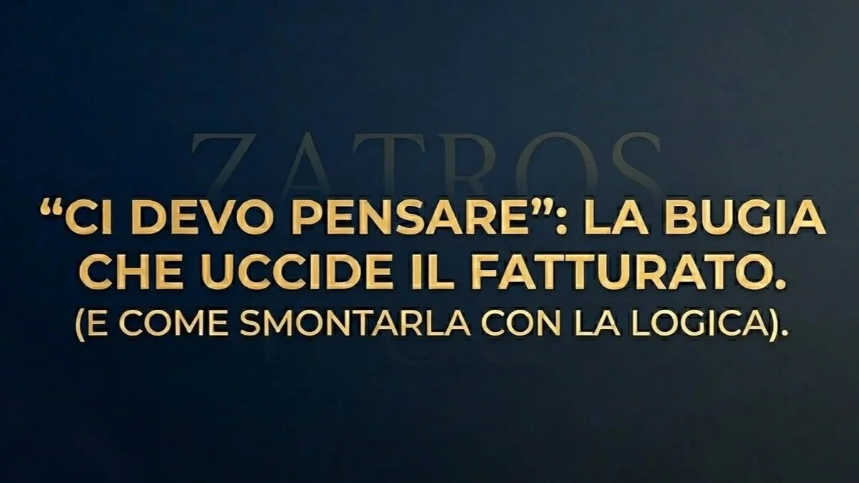 "Ci devo pensare": La bugia che sta uccidendo il tuo fatturato (e come smontarla con la Logica)