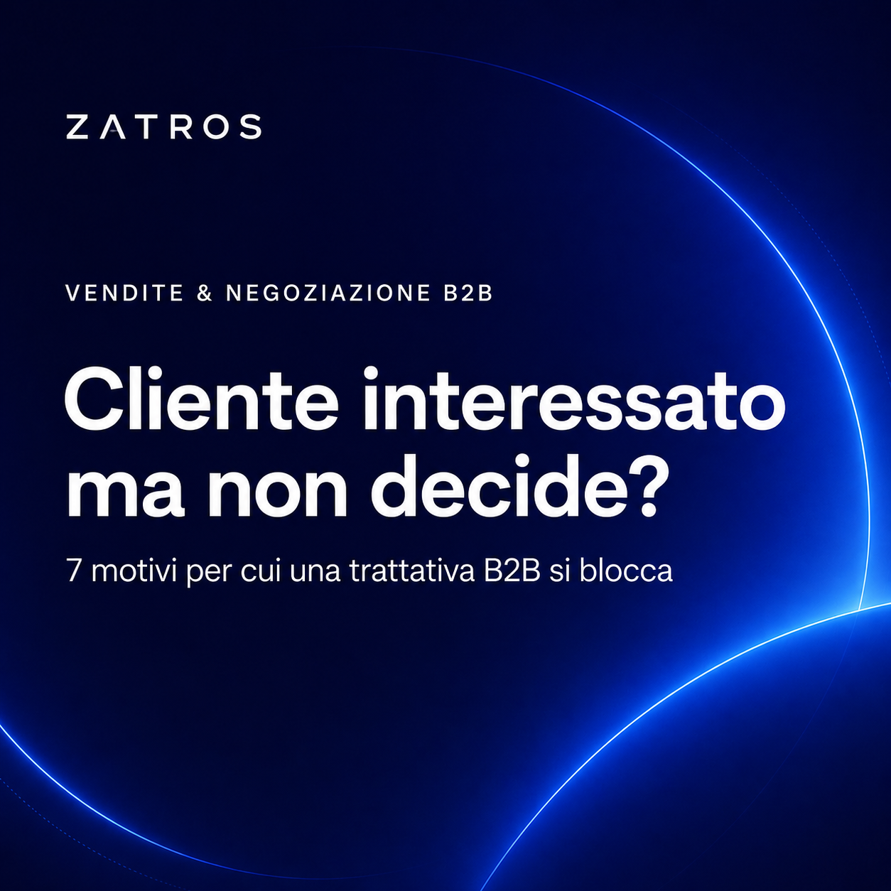 Cliente interessato ma non decide: 7 motivi per cui una trattativa B2B si blocca