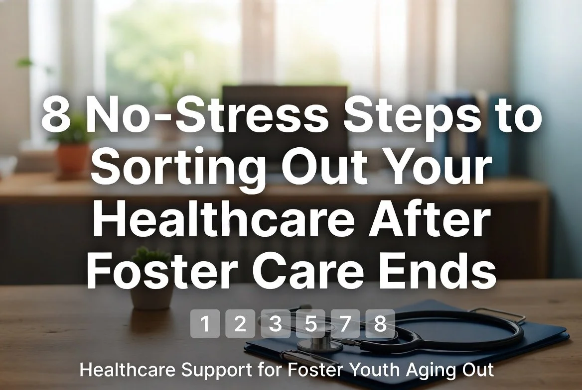 8 No-Stress Steps to Sorting Out Your Healthcare After Foster Care Ends