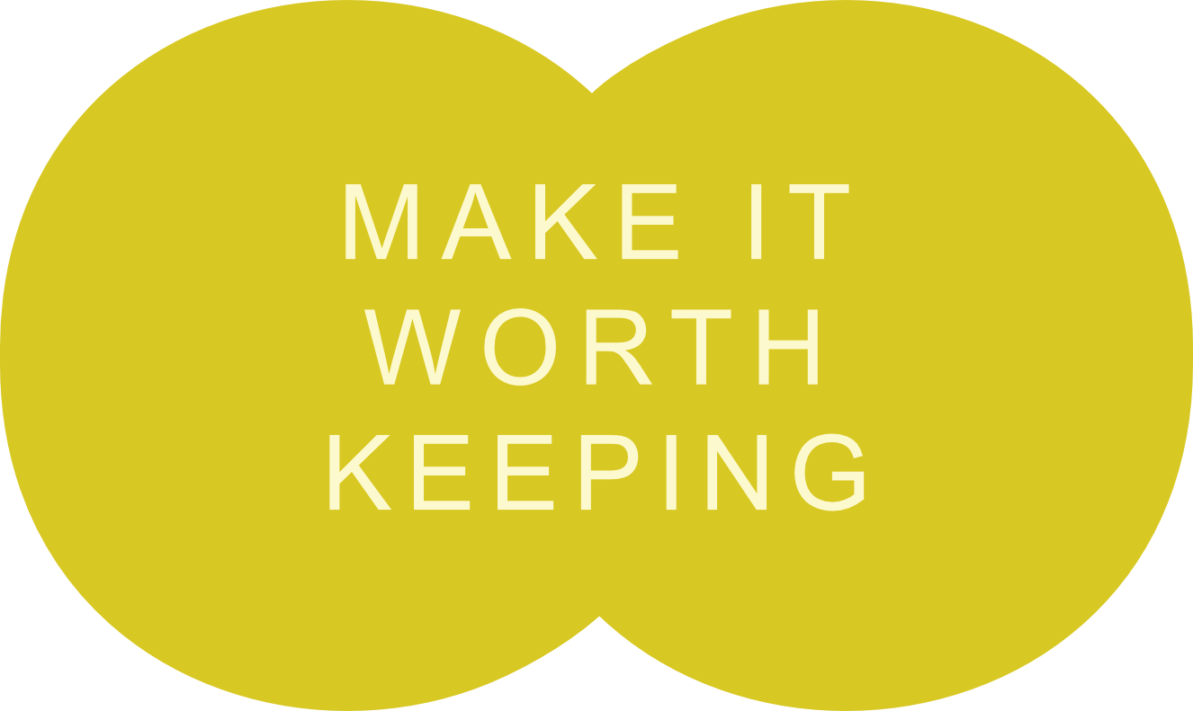 Yellow overlapping circles with white text that says "Make It Worth Keeping."