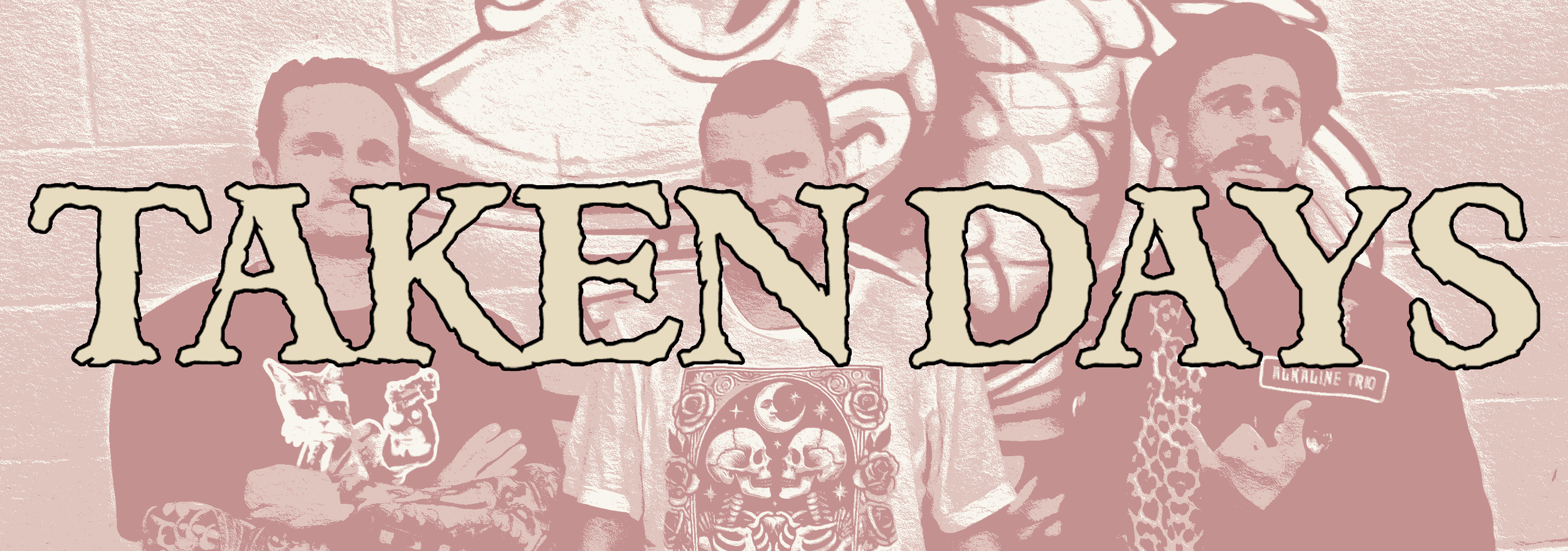 Three band members standing in front of a wall with a mural and graffiti, with the word "TAKEN DAYS" overlaid in large, stylized text.