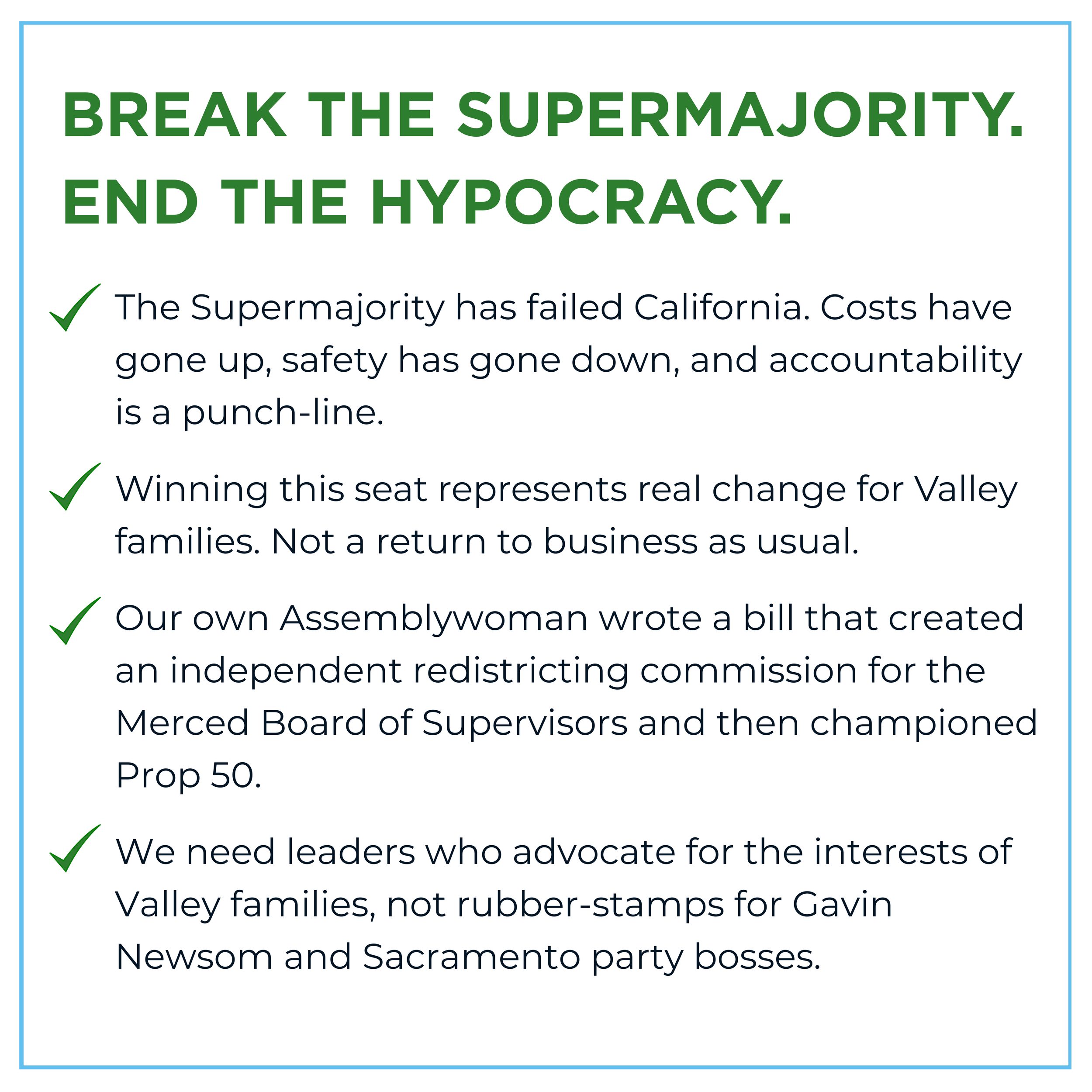 A political campaign poster with the headline 'Break the Supermajority. End the Hypocrisy.' in bold green text. Below are four bullet points with green checkmarks, discussing issues related to California politics, redistricting, and leadership in the Valley.