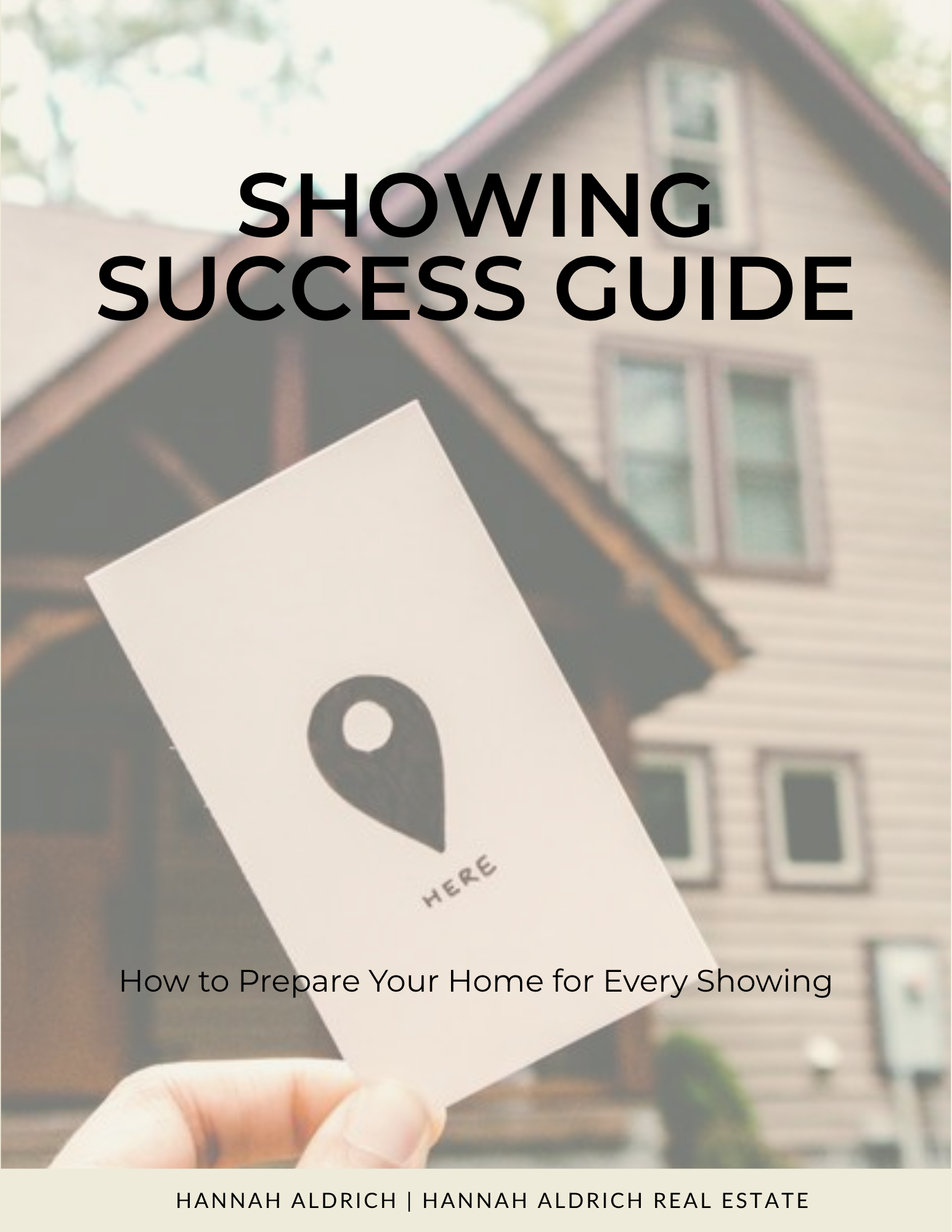 A hand holding a card with a location marker icon on it, outside in front of a house with beige siding and red roof, with trees in the background. Overlaid text reads 'SHOWING SUCCESS GUIDE' and 'How to Prepare Your Home for Every Showing'. At the bottom, it credits Hannah Aldrich | Hannah Aldrich Real Estate.