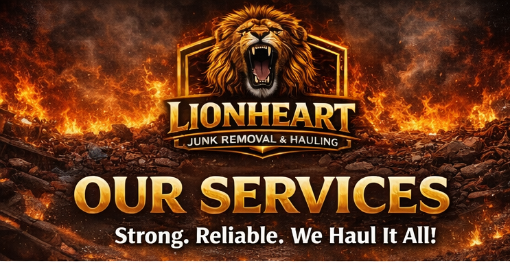 Logo for Lionheart Junk Removal & Hauling featuring a roaring lion's head above flames, with text stating 'Our Services: Strong, Reliable. We Haul It All!'