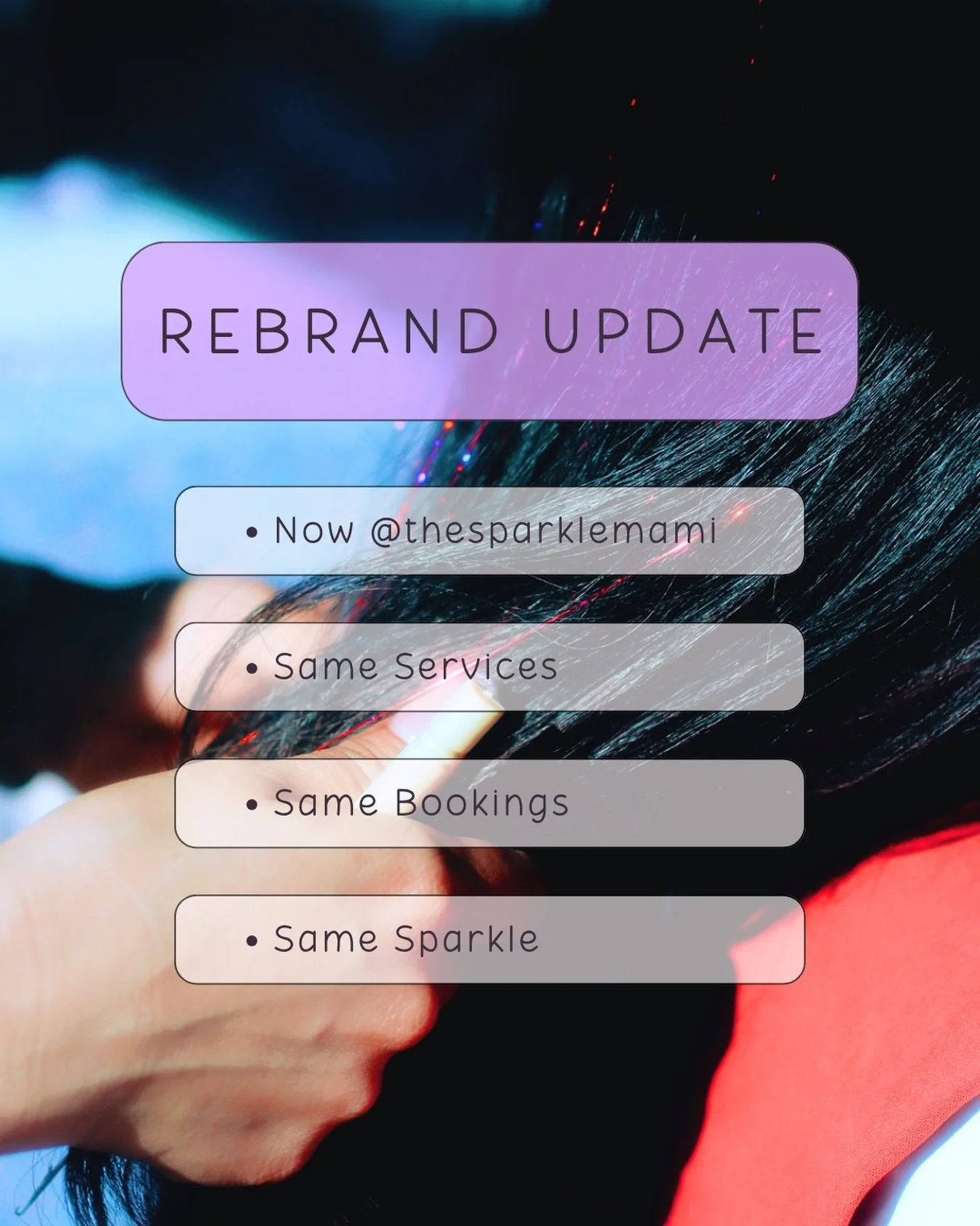 Hi everyone! 

Your fav sparkle girl, rebranded ✨
The Sparkle Mami
formerly Sparkle Strands LA

If you&rsquo;ve booked with me or plan to, nothing changes on your end. Just a new name! 

Thank you for your patience while I transition 💟