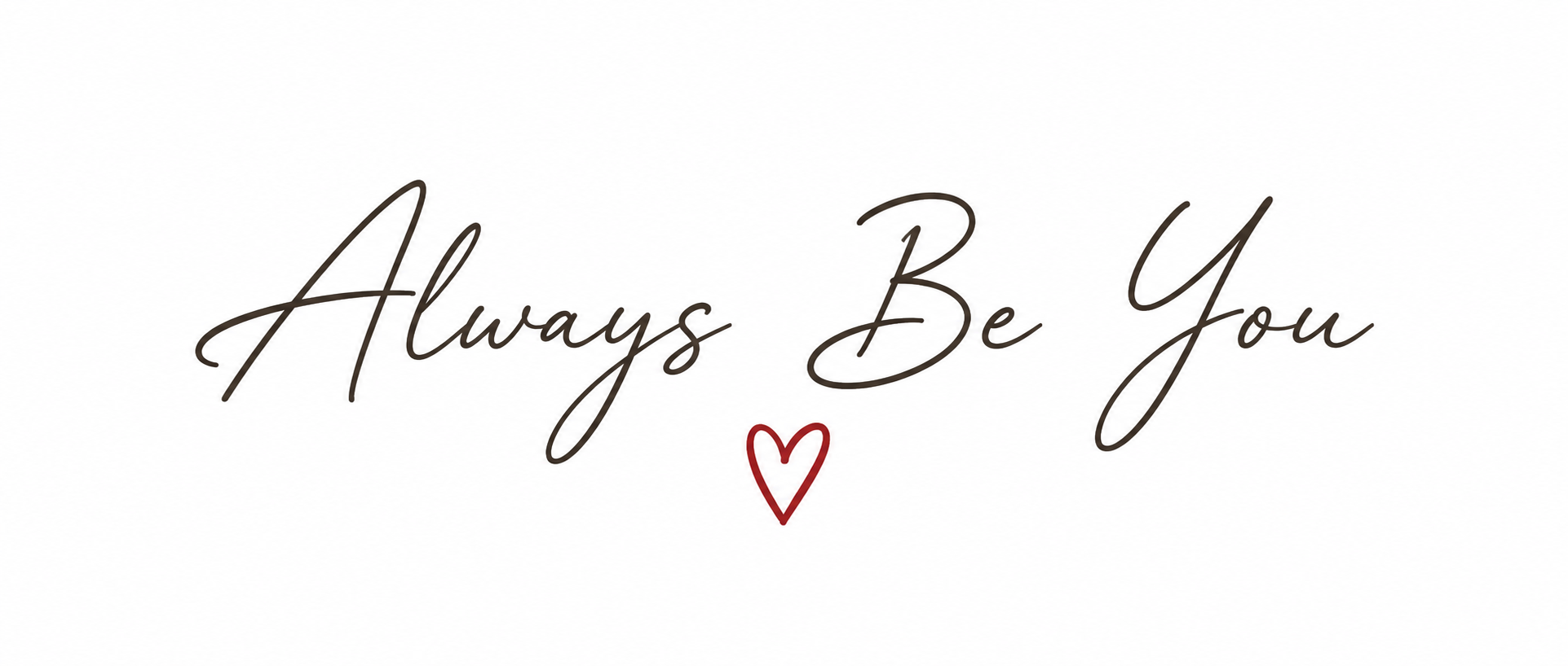 A white background with the phrase "Always Be You" in elegant black cursive font, with a small red heart below the text.
