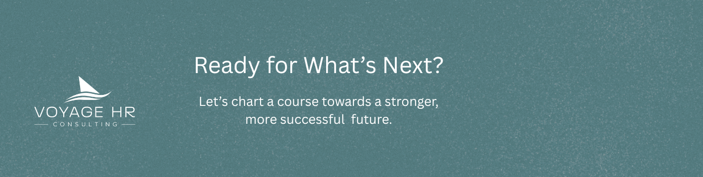 A digital banner with a teal background featuring the Voyage HR Consulting logo, which includes a stylized sailboat, and a message that says 'Ready for What's Next? Let's chart a course towards a stronger, more successful future.'