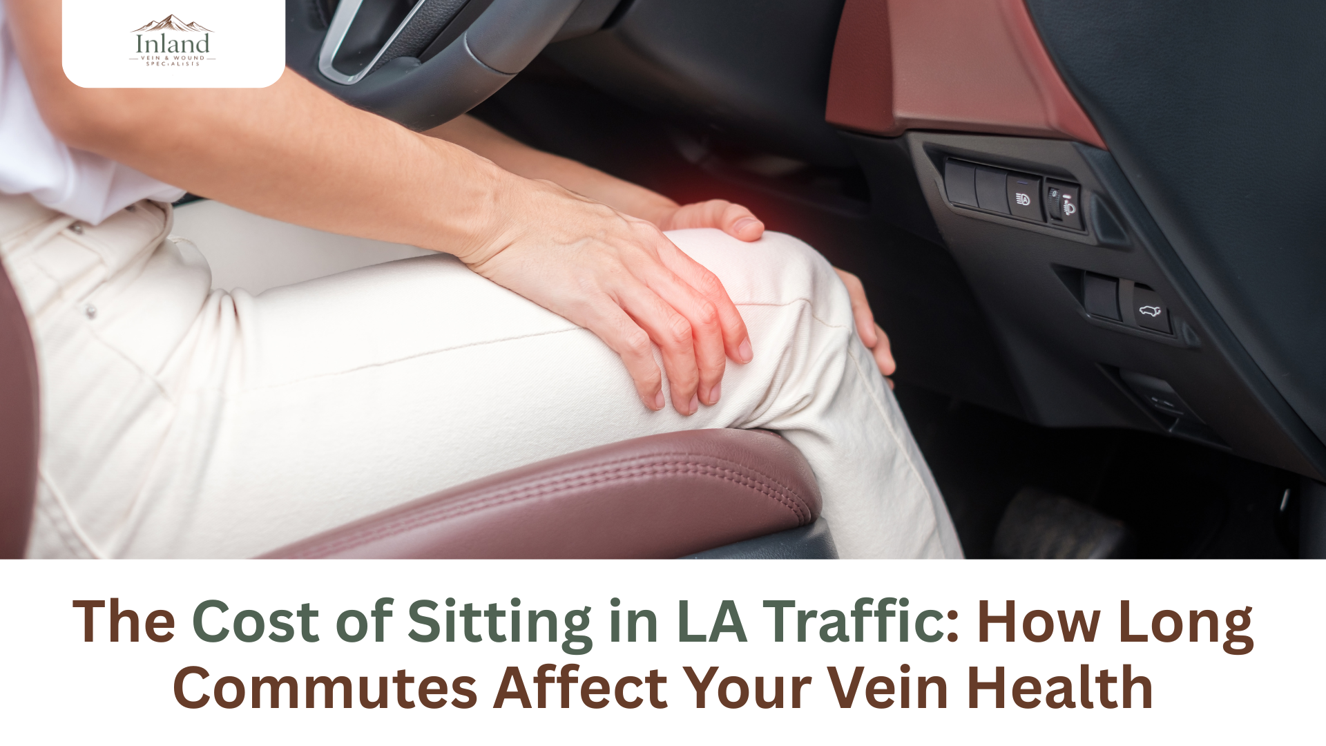 The Cost of Sitting in LA Traffic: How Long Commutes Affect Your Vein Health
