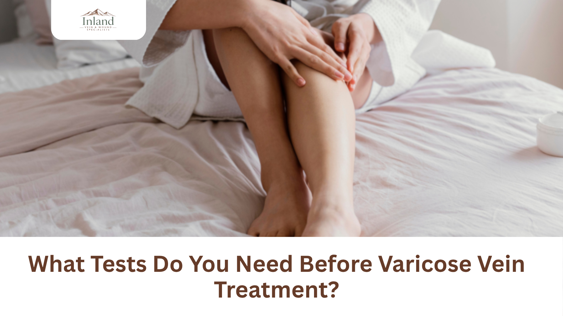 What Tests Do You Need Before Varicose Vein Treatment?