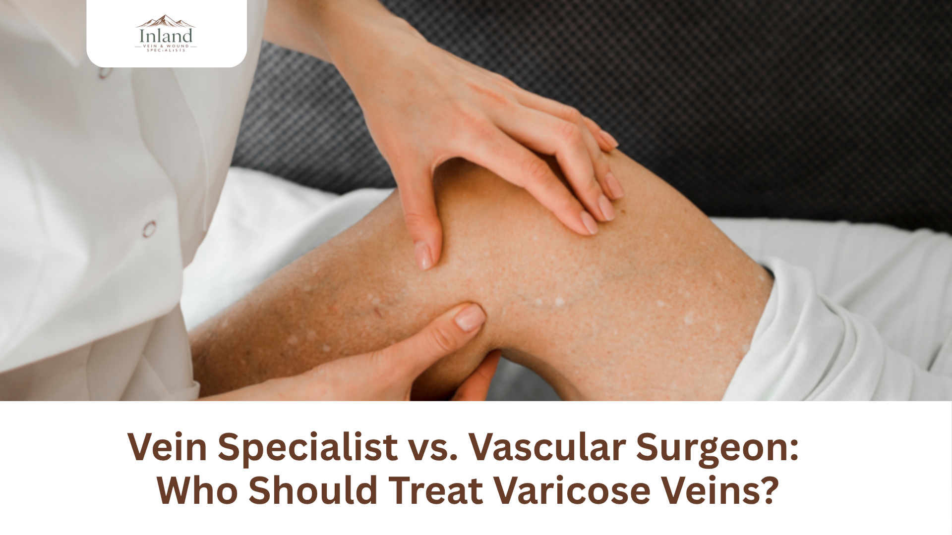 Vein Specialist vs. Vascular Surgeon: Who Should Treat Varicose Veins?