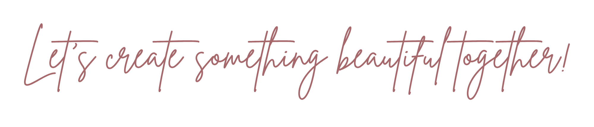 Handwritten text on a transparent background reads, "Let's create something beautiful together!"