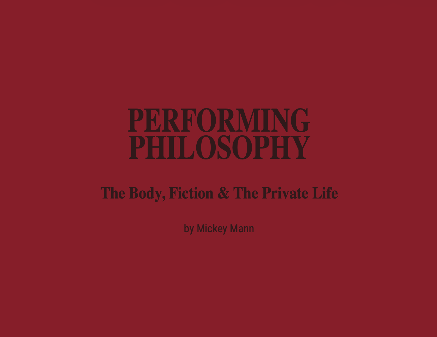Book cover titled 'Performing Philosophy: The Body, Fiction & The Private Life' by Mickey Mann, red background, black text