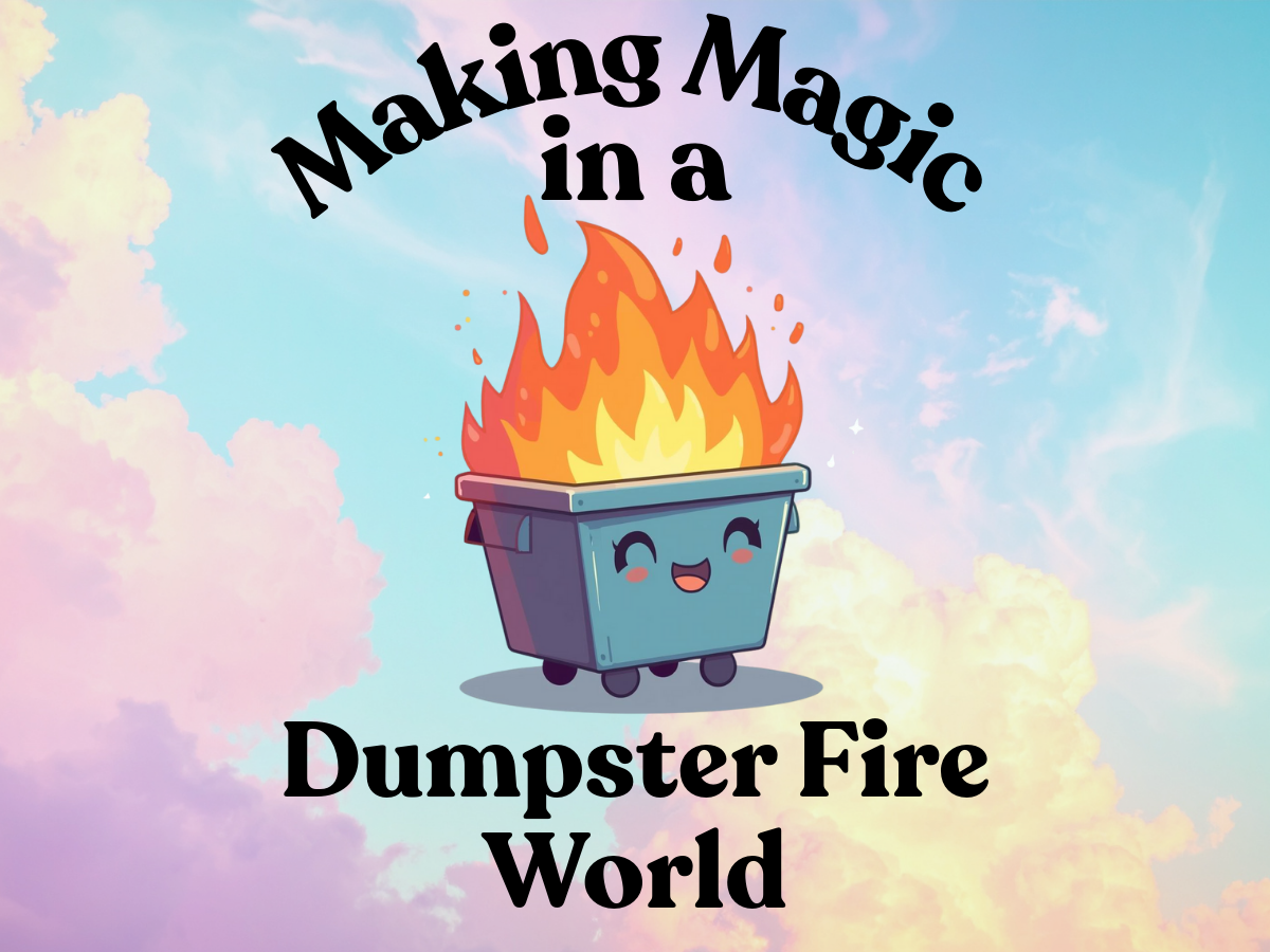 An animated trash bin with a smiling face, on fire, against a pastel-colored sky background with clouds. Text reads: "Making Magic in a Dumpster Fire World."