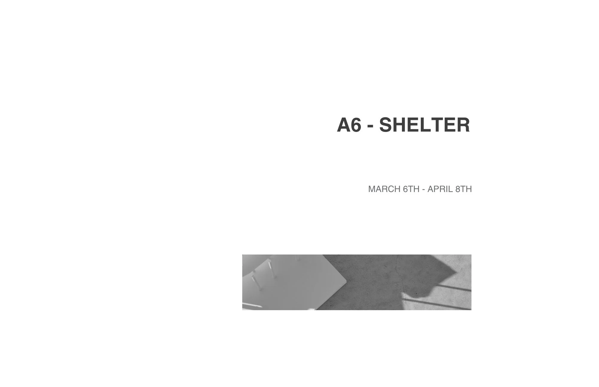 A white sign with black text that reads 'A6 - SHELTER' and below that, 'MARCH 6TH - APRIL 8TH'.