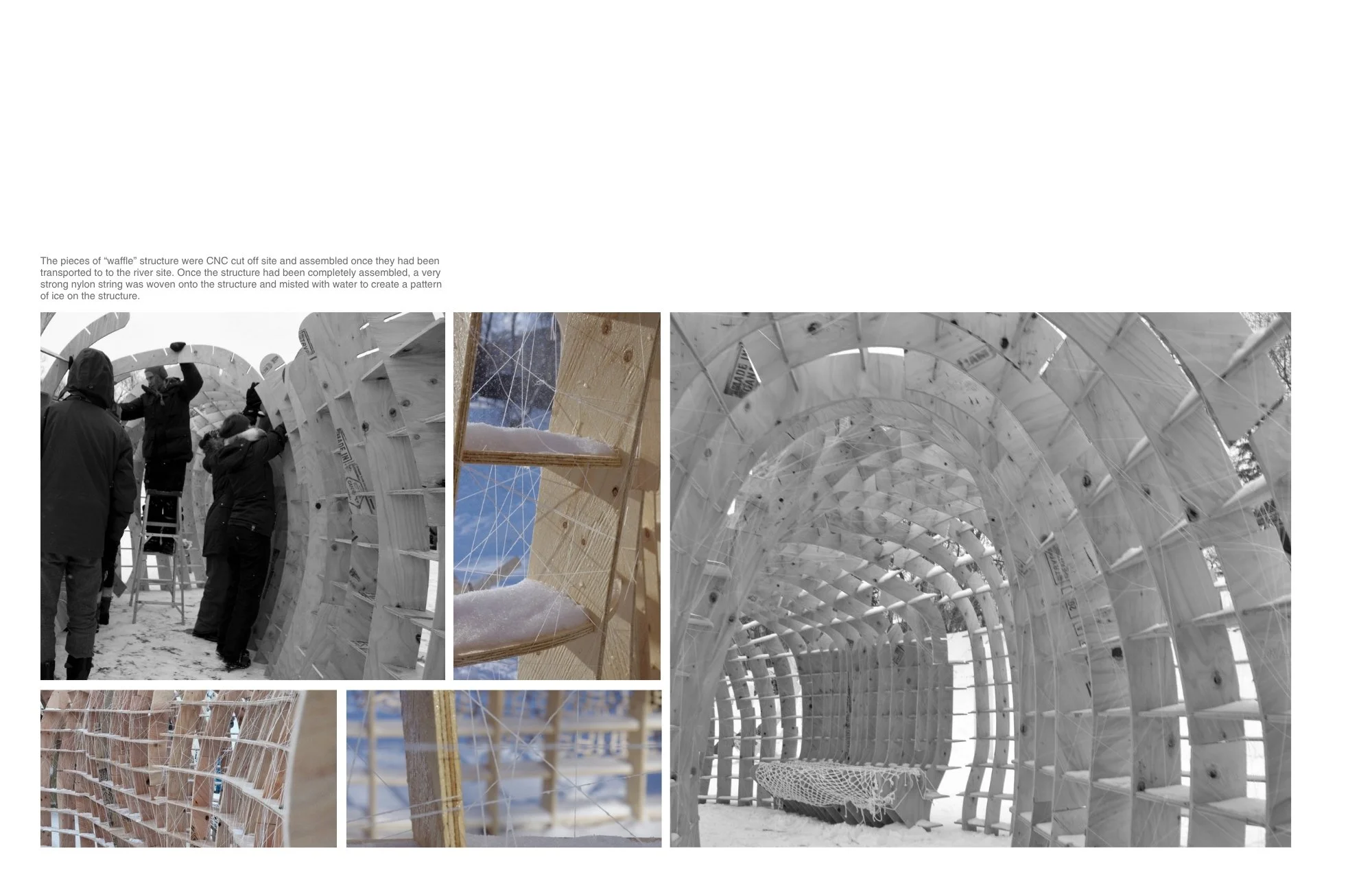 The pieces of “waffle” structure were CNC cut off site and assembled once they had been transported to to the river site. Once the structure had been completely assembled, a very strong nylon string was woven onto the structure and misted with water 