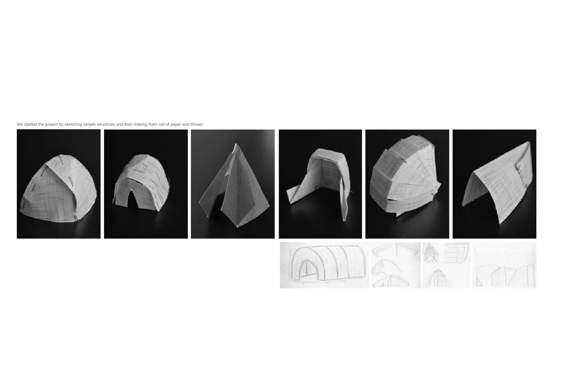 We started the project by sketching simple structures and then making them out of paper and thread. 