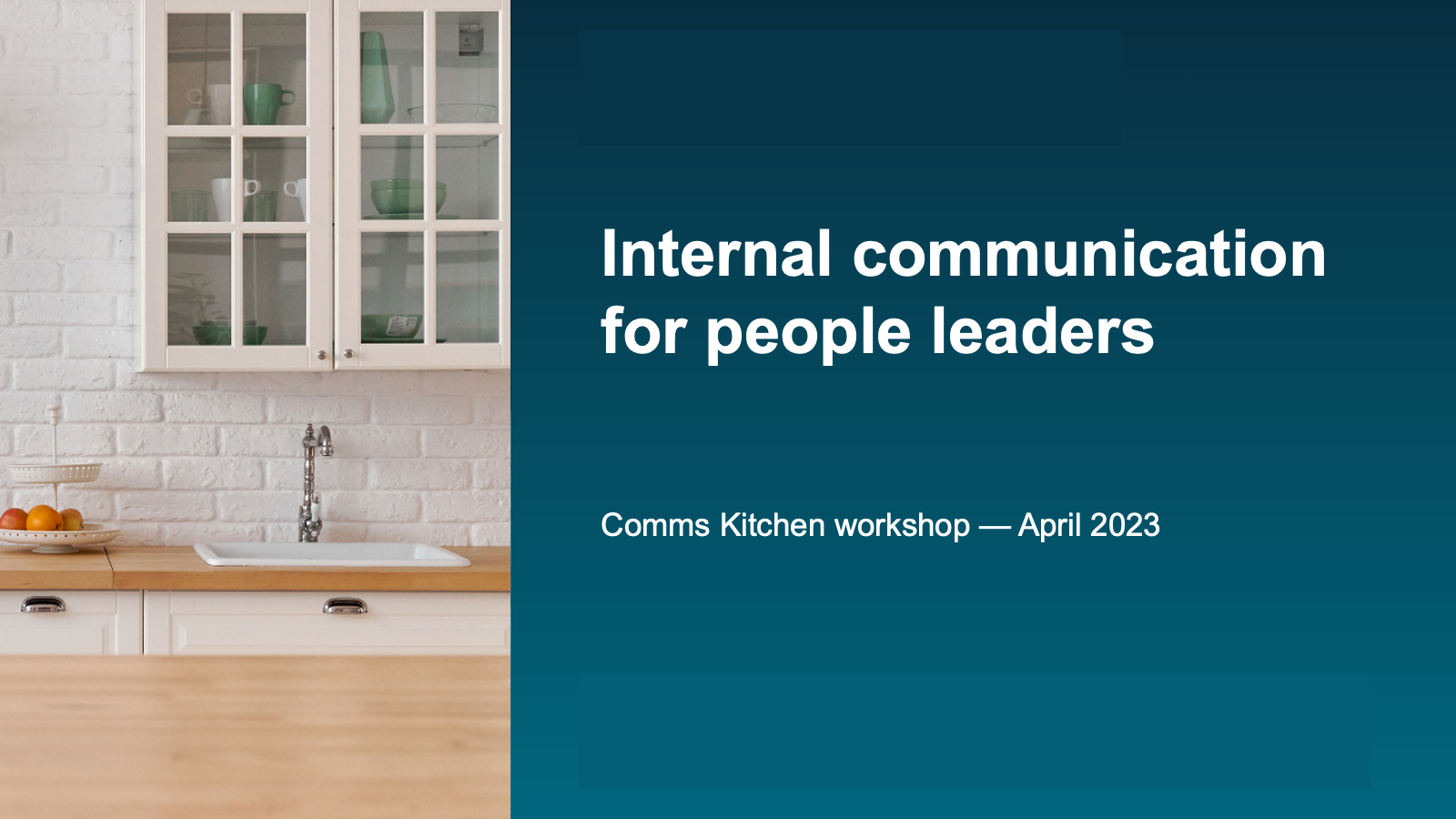 Slide from a presentation titled 'Internal communication for people leaders' for a workshop at Comms Kitchen, April 2023. The background shows a white kitchen with a sink, a wooden countertop, and green dishes in a glass-front cabinet.