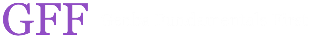 GFF - Genba Fundamentals First