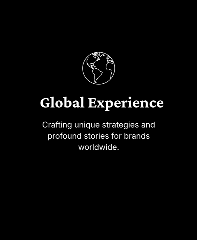 Black background with a white globe icon at the top and the text 'Global Experience' in bold, followed by 'Crafting unique strategies and profound stories for brands worldwide.'