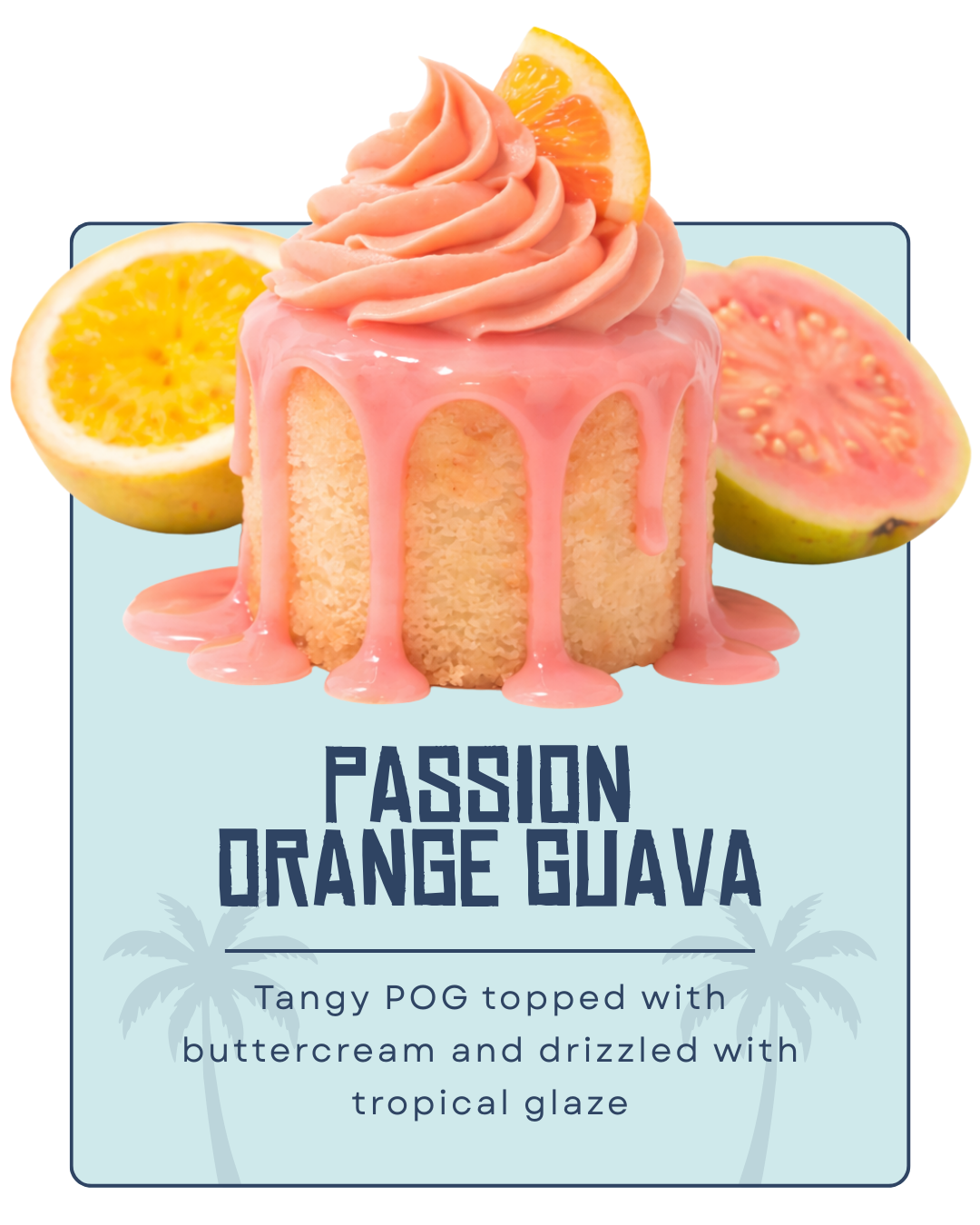 A piece of cake with pink glaze, topped with pink buttercream and orange slices, surrounded by halved oranges and guavas, with text describing "Passion Orange Guava" flavored cake.