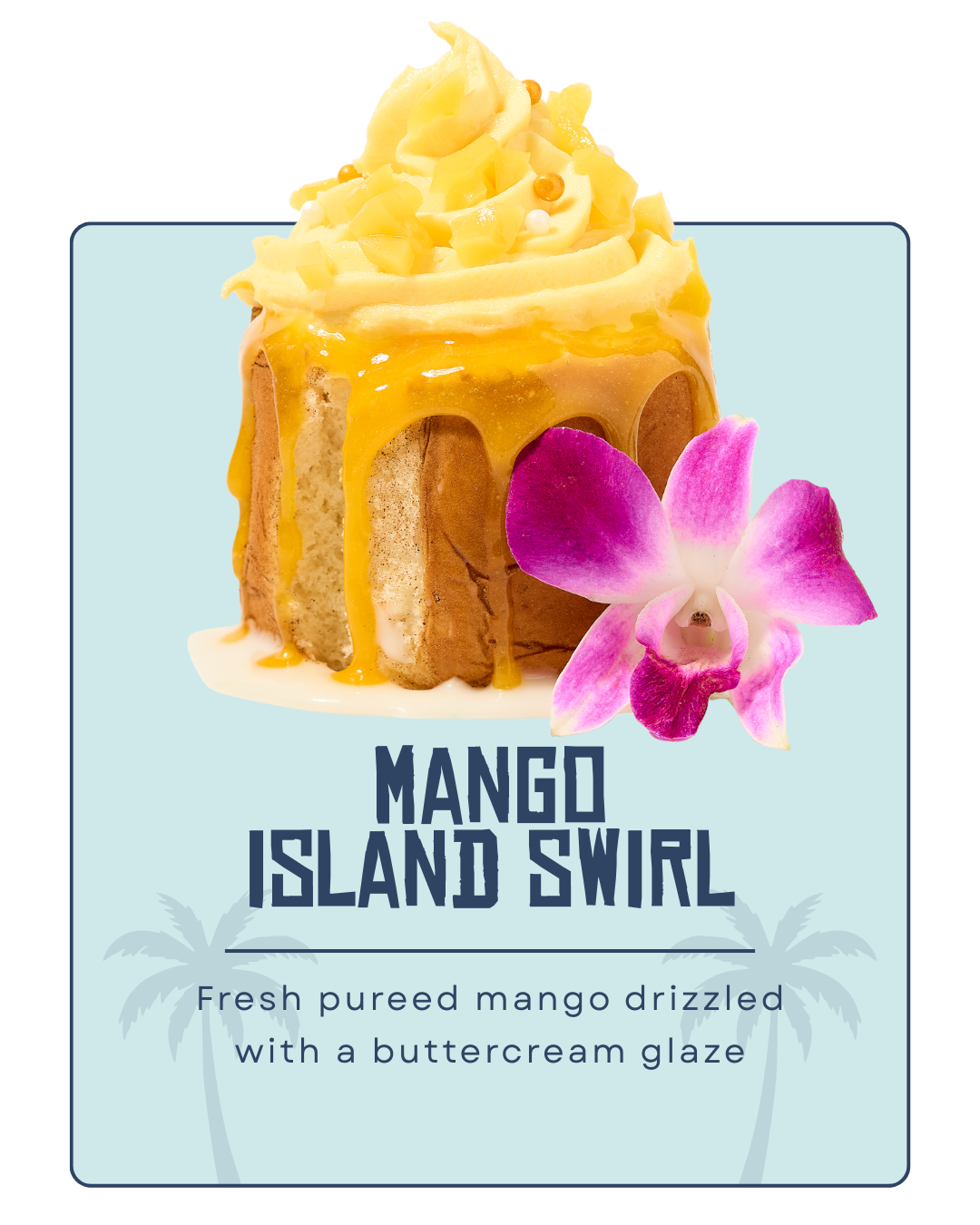 Dessert with a cake topped with white chocolate shavings, mango glaze, a pink orchid flower, and a sign that reads "Mango Island Swirl: Fresh pureed mango drizzled with buttercream glaze".