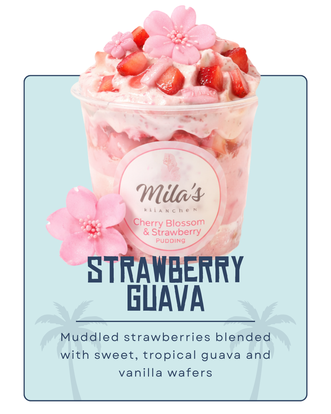 A cup of strawberry guava pudding topped with strawberries, pink flower decoration, and pink icing, with a label reading 'Mila's Kitchen Cherry Blossom & Strawberry Pudding'. In the background, a pink and blue graphic with palm trees, describing the flavor as muddled strawberries blended with tropical guava and vanilla wafers.