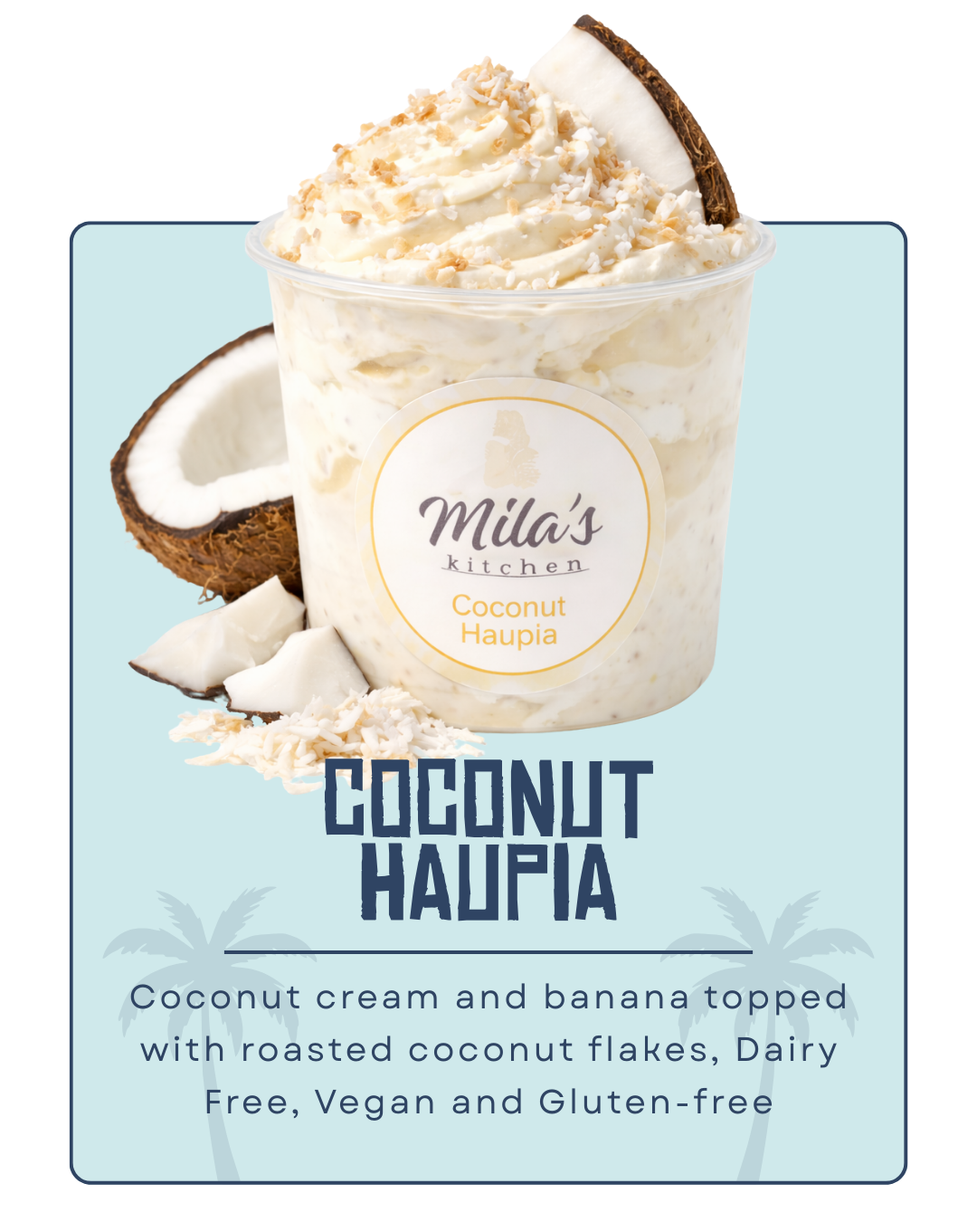 Coconut Haupia ice cream in a clear cup with coconut flakes and banana topping, labeled Mila's Kitchen Coconut Haupia, with a halved coconut and coconut flakes in the background, and a promotional card describing it as dairy free, vegan, and gluten free.
