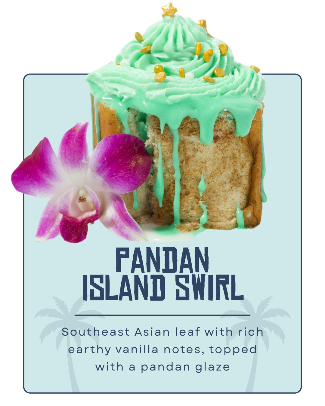 A dessert called Pandan Island Swirl featuring Southeast Asian pandan leaf flavor with rich vanilla notes, topped with green pandan glaze and a pink and white orchid flower.